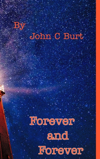 Forever and Forever. by John C Burt - Hardback