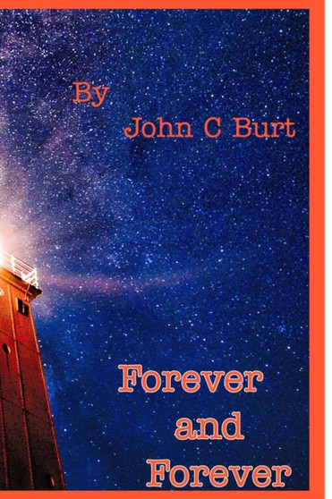 Forever and Forever. by John C Burt - Paperback