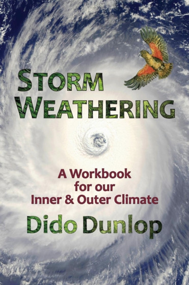 Storm Weathering : A Workbook for Our Inner and Outer Climate by Dido Dunlop - Paperback