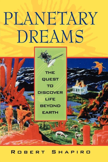 Planetary Dreams : The Quest to Discover Life Beyond Earth by Robert Shapiro - Paperback