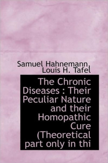 The Chronic Diseases : Their Peculiar Nature and their Homopathic Cure (Theoretical part only in thi by Dr Samuel Hahnemann - Hardback