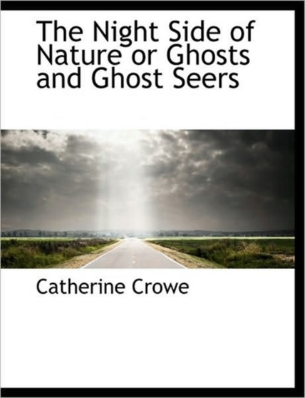 The Night Side of Nature or Ghosts and Ghost Seers by Catherine Crowe - Paperback