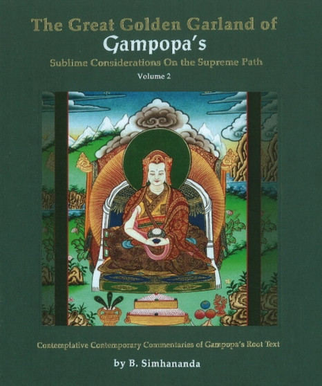 Great Golden Garland of Gampopa's Sublime Considerations on the Supreme Path : Volume 2 -- Contemplative Contemporary Commentaries of Gampopa's Root Text by B Simhananda - Hardback
