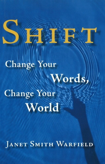 Shift : Change Your Words, Change Your World by Janet Smith Warfield - Hardback