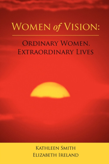 Women of Vision : Ordinary Women, Extraordinary Lives by Kathleen Smith - Paperback
