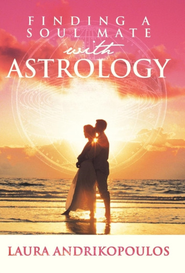 Finding a Soul Mate with Astrology by Laura Andrikopoulos - Hardback