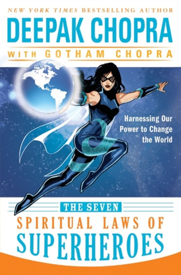 The Seven Spiritual Laws of Superheroes : Harnessing Our Power to Change the World by Deepak Chopra - Hardback The Seven Spiritual Laws of Superheroes : Harnessing Our Power to Change the World by Deepak Chopra - Hardback