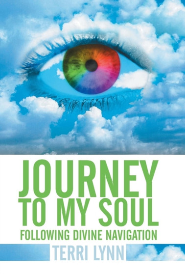 Journey to My Soul : Following Divine Navigation by Terri Lynn - Hardback