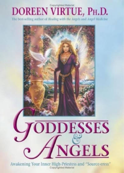 Goddesses And Angels : Awakening Your Inner High Priestess And Sorceress by Doreen Virtue - Hardback