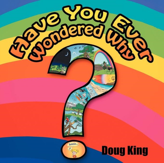 Have You Ever Wondered Why ? by Doug King - Paperback