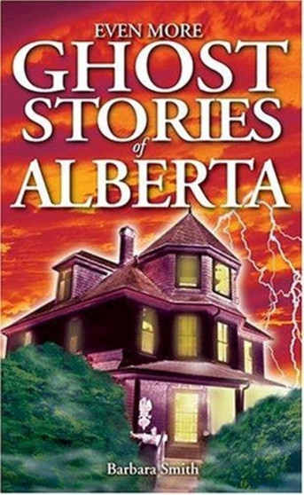 Even More Ghost Stories of Alberta by Barbara Smith - Paperback