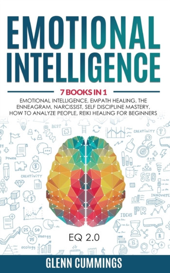 Emotional Intelligence : 7 Books in 1 - Emotional Intelligence, Empath Healing, The Enneagram, Narcissist, Self Discipline Mastery, How to Analyze People, Reiki Healing For Beginners. (EQ 2.0) by Glenn Cummings - Paperback