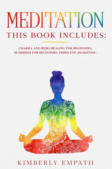 Meditation : This Book Includes: Chakra and Reiki Healing for Beginners, Buddhism for Beginners, Third Eye Awakening by Kimberly Empath - Paperback