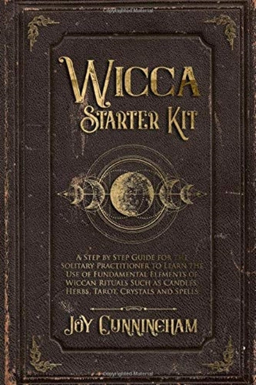 Wicca Starter Kit : A Step by Step Guide for the Solitary Practitioner to Learn the Use of Fundamental Elements of Wiccan Rituals Such as Candles, Herbs, Tarot, Crystals and Spells by Joy Cunningham - Paperback Wicca Starter Kit : A Step by Step Guide for the Solitary Practitioner to Learn the Use of Fundamental Elements of Wiccan Rituals Such as Candles, Herbs, Tarot, Crystals and Spells by Joy Cunningham - Paperback