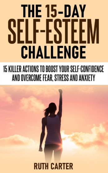 The 15-Day Self-Esteem Challenge by Ruth Carter - Paperback