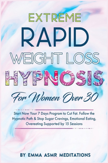 Extreme Rapid Weight Loss Hypnosis For Women Over 30 by Emma Asmr Meditations - Hardback