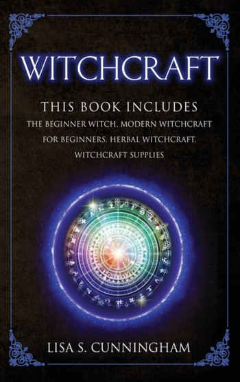 Witchcraft : THIS BOOK INCLUDES: The Beginner Witch Modern Witchcraft for Beginners Herbal Witchcraft Witchcraft Supplies by Lisa Cunningham - Hardback