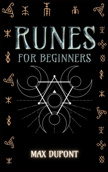 Runes for Beginners : The Complete Guide to Discover the Ancient Knowledge of Elder Futhark Runes. Learn How Reading Runes in Divination and Magic by Max DuPont - Hardback