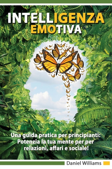 Intelligenza Emotiva - Una guida pratica per principianti : Potenzia la tua mente per per relazioni, affari e sociale by Daniel Williams - Paperback