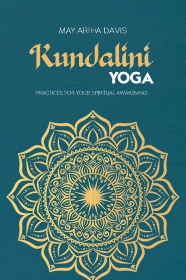 Kundalini Yoga : Practices for Your Spiritual Awakening by May Ariha Davis - Paperback