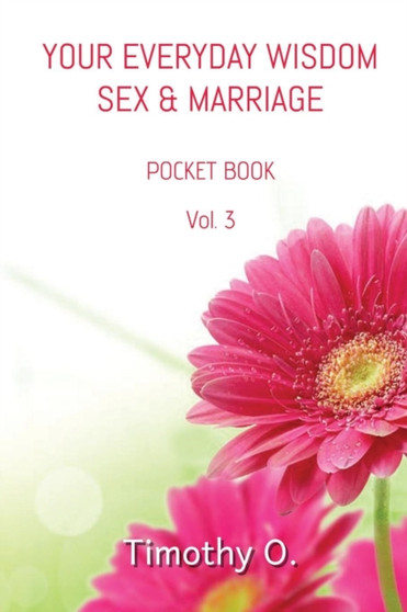 Your Everyday Wisdom Sex and Marriage : Volume 3 : 3 by Dr.Timothy O. - Paperback