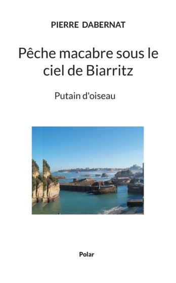 Peche macabre sous le ciel de Biarritz : Putain d'oiseau