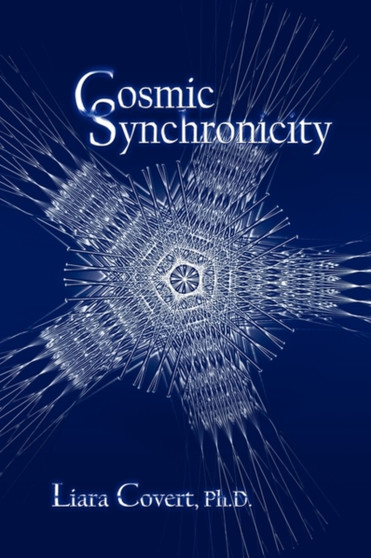 Cosmic Synchronicity by Liara Covert Ph D - Paperback