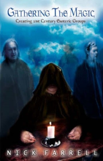 Gathering the Magic : Creating 21st Century Esoteric Groups by Nick Farrell - Paperback
