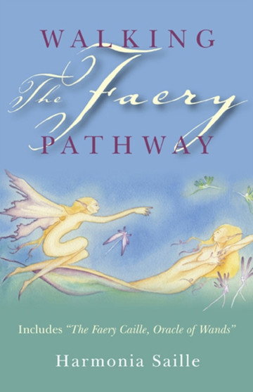 Walking the Faery Pathway ??? Includes: The Faery Caille, Oracle of Wands by Harmonia Saille - Paperback