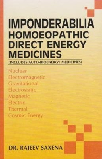 Imponderabilia : Homeopathic Direct Energy Medicines by Dr Rajeev Saxena - Paperback
