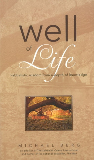Well of Life : Kabbalistic Wisdom from a Depth of Knowledge by Yehuda Berg - Paperback