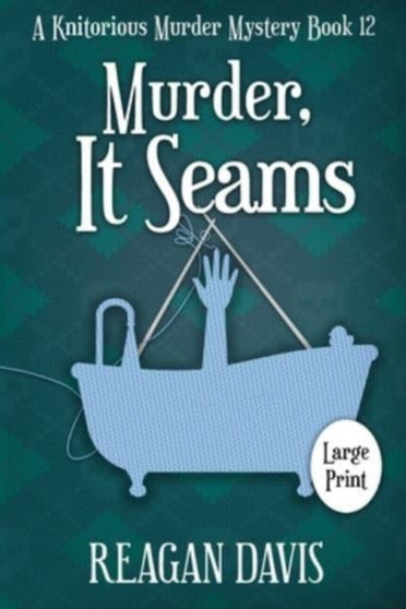 Murder, It Seams : A Knitorious Murder Mystery : 12
