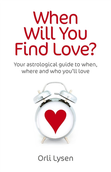 When Will You Find Love? : Your Astrological Guide to When, Where and Who You'll Love by Orli Lysen - Paperback