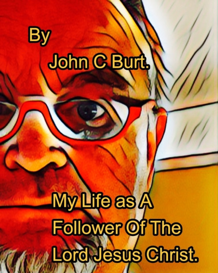 My Life as A Follower Of The Lord Jesus Christ. by John C Burt - Paperback