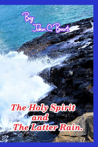 The Holy Spirit and The Latter Rain. by John C Burt - Paperback
