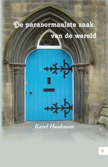 de Paranormaalste Zaak Van de Wereld by Karel Haakman - Paperback