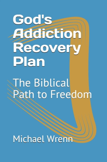 God's Addiction Recovery Plan : The Biblical Path to Freedom by Michael Wrenn - Paperback
