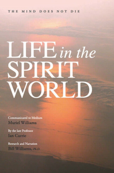 Life in the Spirit World : The Mind Does Not Die by Muriel Williams - Paperback