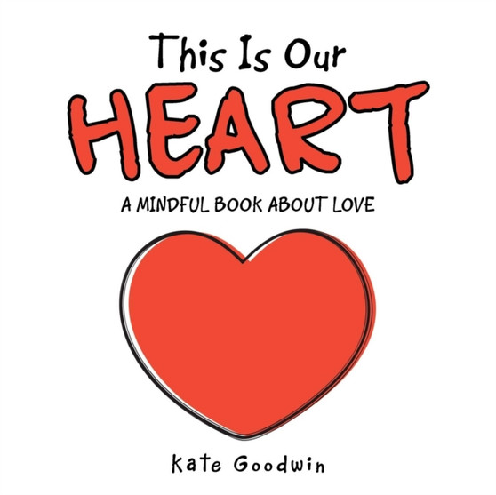 This Is Our Heart : A Mindful Book about Love by Kate Goodwin - Paperback