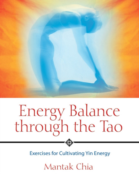 Energy Balance Through the Tao : Exercises for Cultivating Yin Energy by Mantak Chia - Paperback