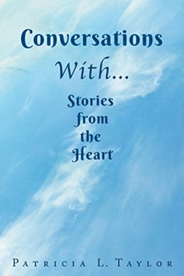 Conversations With... Stories from the Heart by Patricia L Taylor - Paperback