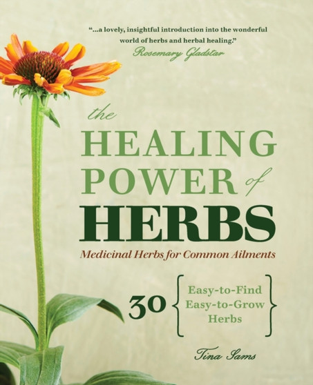 The Healing Power of Herbs : Medicinal Herbs for Common Ailments by Tina Sams - Paperback
