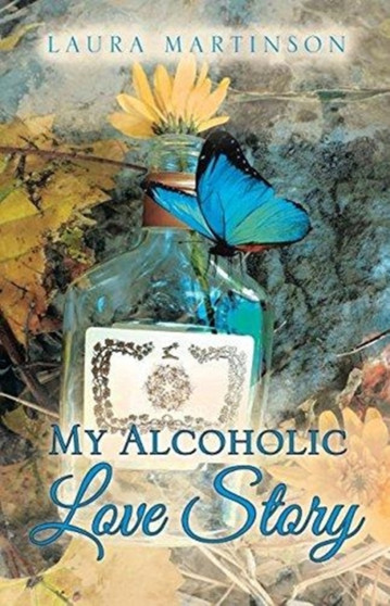 My Alcoholic Love Story by Laura Martinson - Paperback