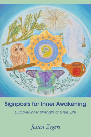 Signposts for Inner Awakening : Discover Inner Strength and (Be) Life by Zegers Josien - Paperback