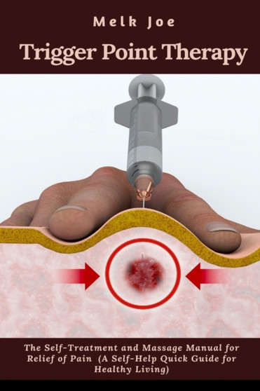 The Trigger Point Therapy : The Self-Treatment and Massage Manual for Relief of Pain (A New Self-Help Quick Guide for Healthy Living) by Melk Joe - Paperback