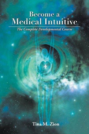 Become a Medical Intuitive : The Complete Developmental Course by Tina M. Zion - Paperback
