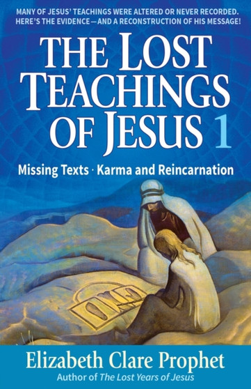 The Lost Teachings of Jesus : Missing Texts . Karma and Reincarnation by Elizabeth Clare Prophet - Paperback