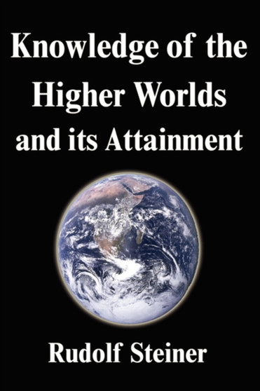 Knowledge of the Higher Worlds and Its Attainment by Dr Rudolf Steiner - Paperback