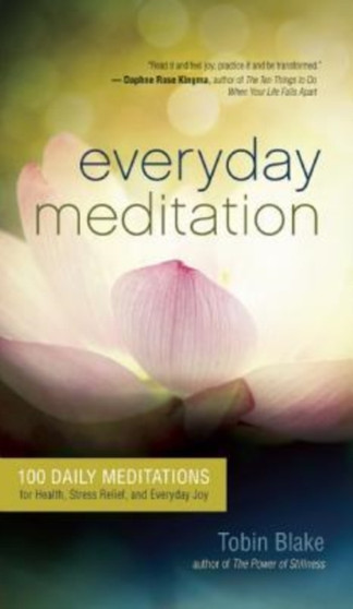 Everyday Meditation : 100 Daily Meditations for Health, Stress Relief, and Everyday Joy by Tobin Blake - Paperback