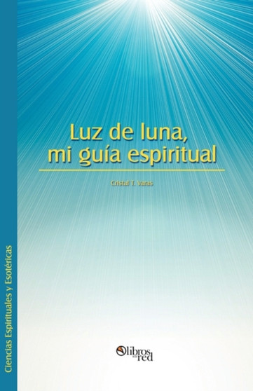 Luz de Luna, Mi Guia Espiritual by Cristal T Varas - Paperback
